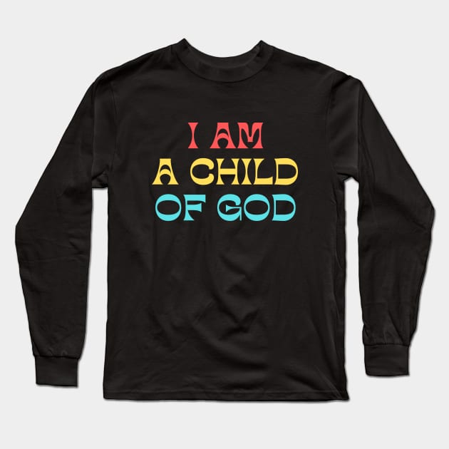 I Am A Child Of God Long Sleeve T-Shirt by Prayingwarrior